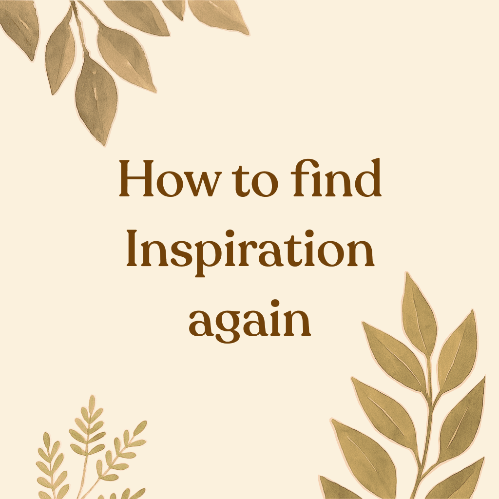 How to find Inspiration again: 14 ways